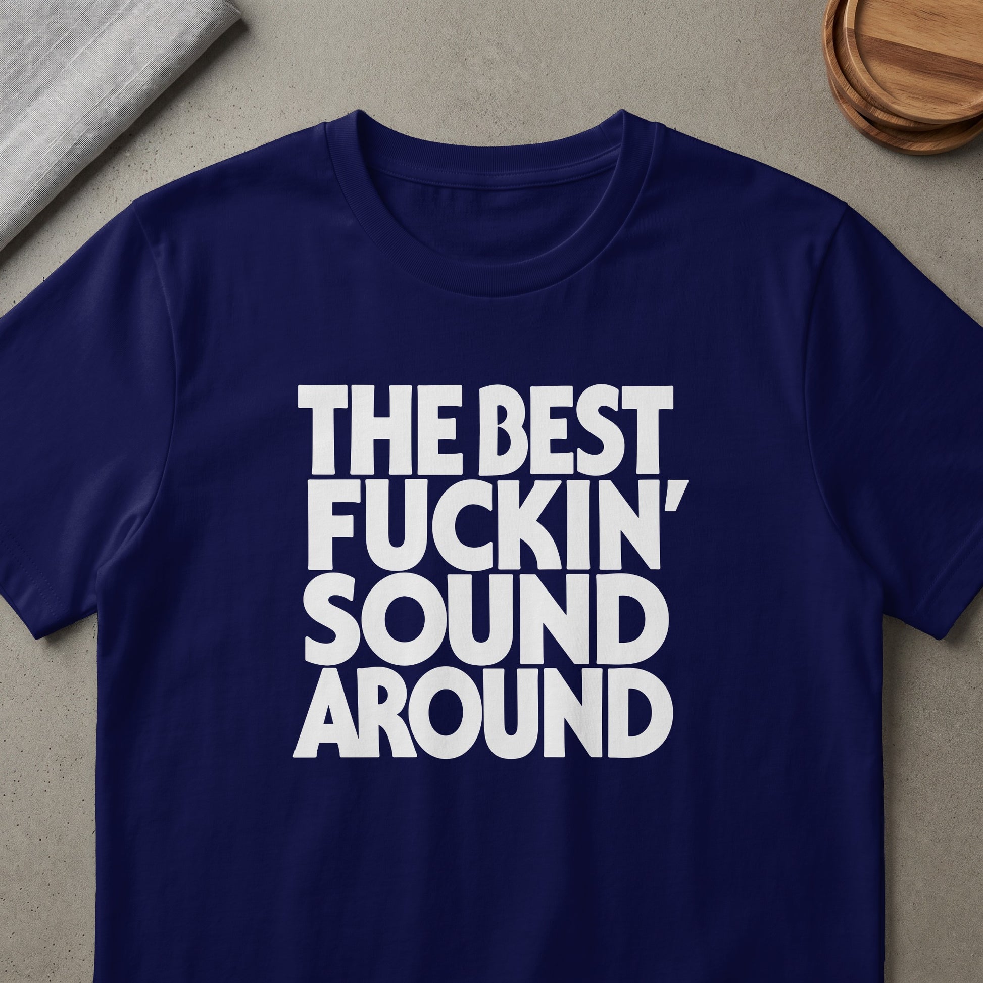 Navy t-shirt with white text reading "THE BEST FUCKIN' SOUND AROUND".