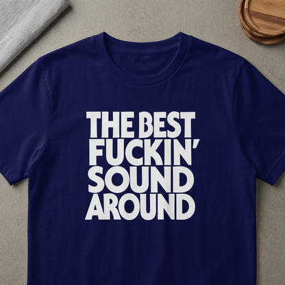 Navy t-shirt with white text reading "THE BEST FUCKIN' SOUND AROUND".