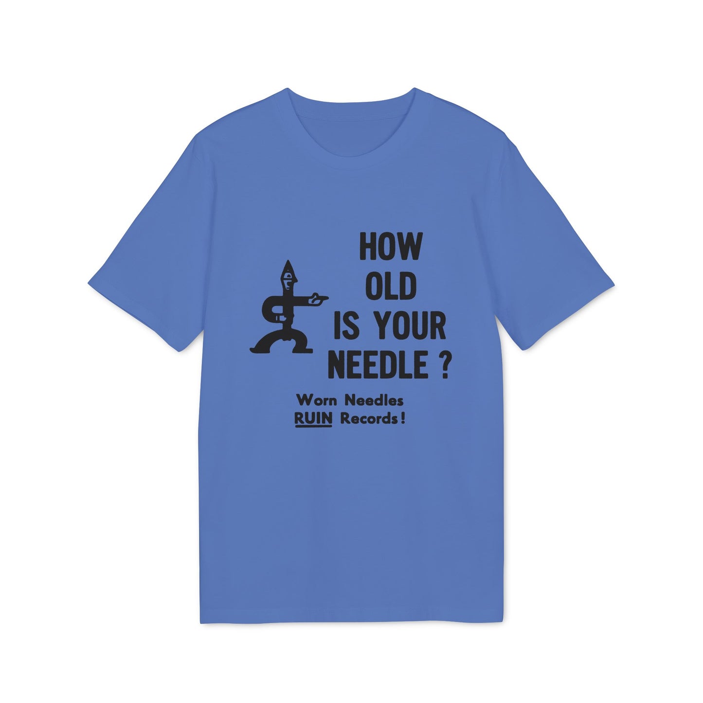 Blue t-shirt with text "HOW OLD IS YOUR NEEDLE? Worn Needles RUIN Records!"