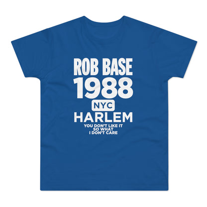 Blue t-shirt with white text: Rob Base 1988 NYC Harlem you don't like it so what I don't care.