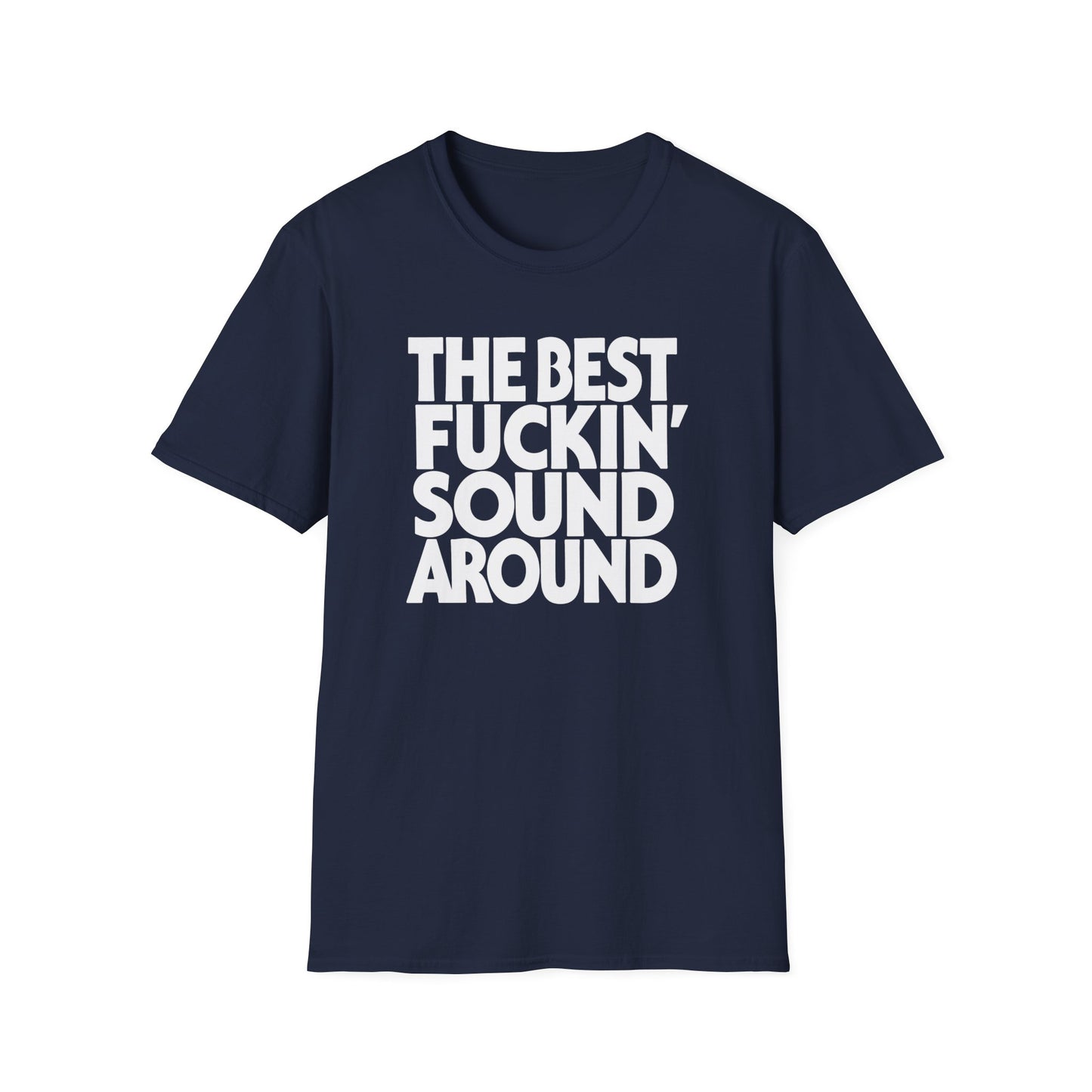 Navy t-shirt with white text: "THE BEST FUCKIN' SOUND AROUND"