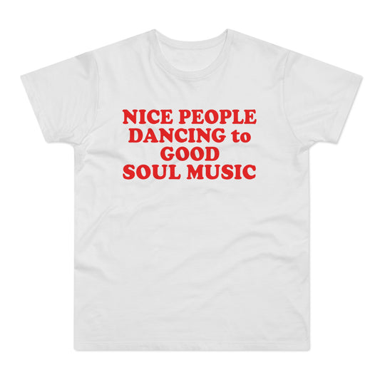 White t-shirt with red text "NICE PEOPLE DANCING to GOOD SOUL MUSIC"