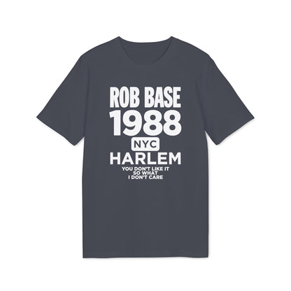 Charcoal t-shirt with white text "ROB BASE 1988 NYC HARLEM YOU DON'T LIKE IT SO WHAT I DON'T CARE".