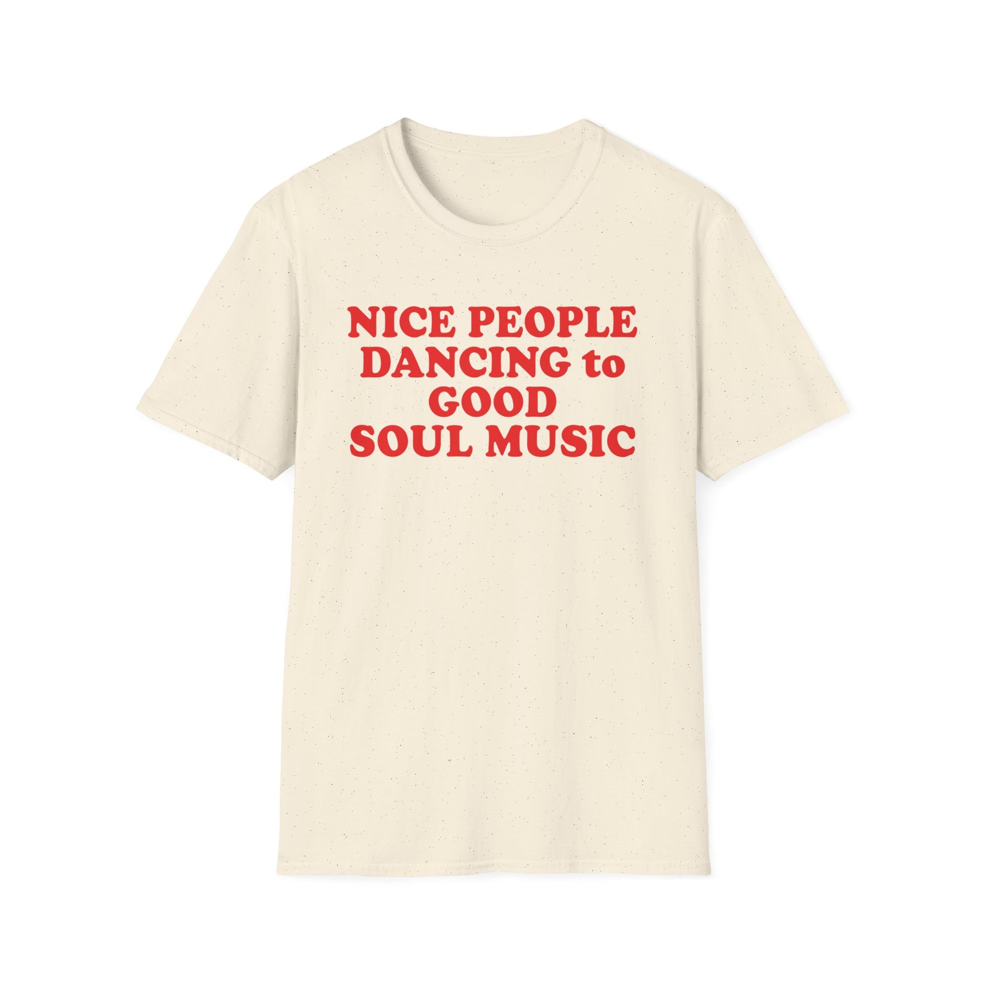 Cream t-shirt with red text "NICE PEOPLE DANCING to GOOD SOUL MUSIC"