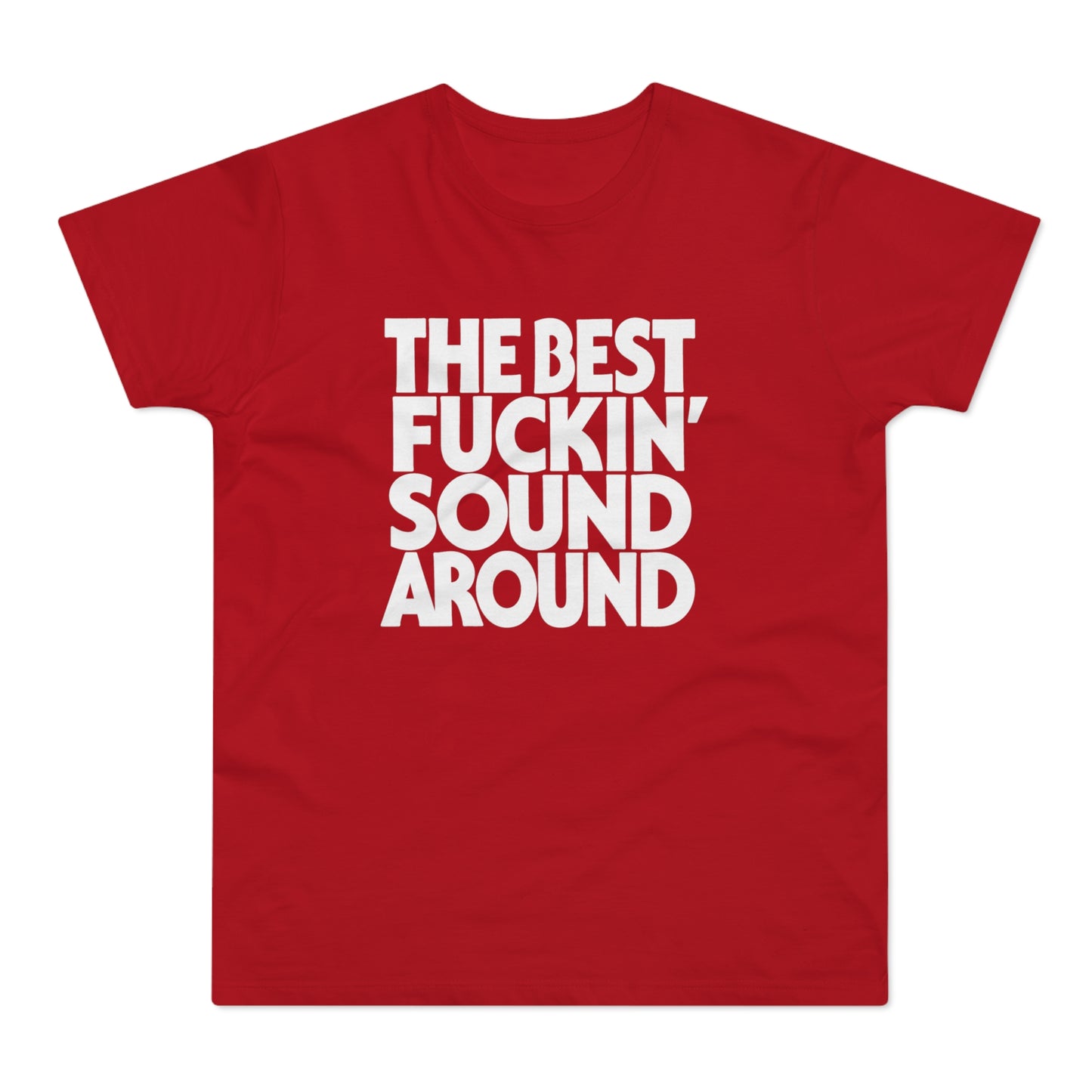 Red t-shirt with white text: The Best Fuckin' Sound Around.