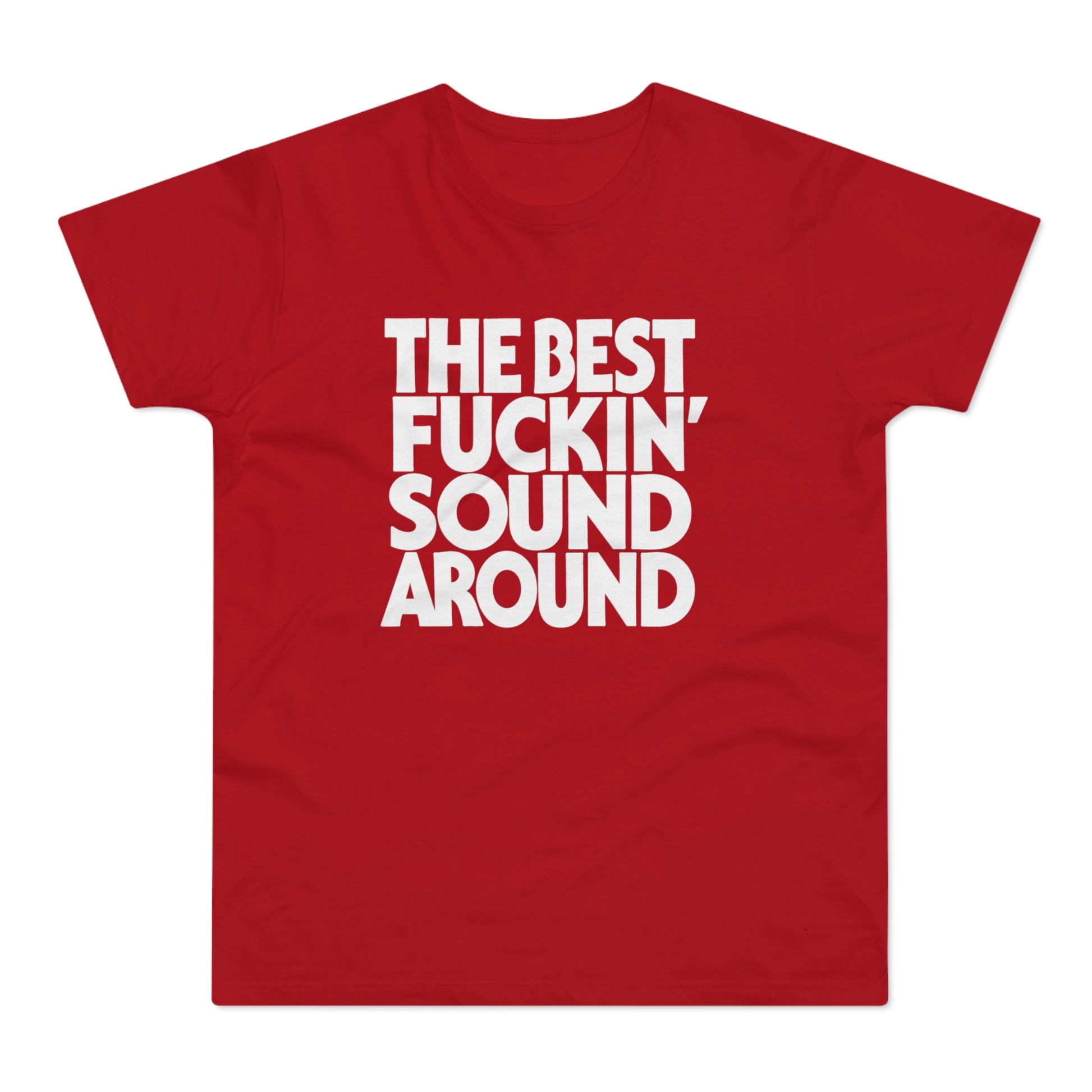 Red t-shirt with white text: The Best Fuckin' Sound Around.
