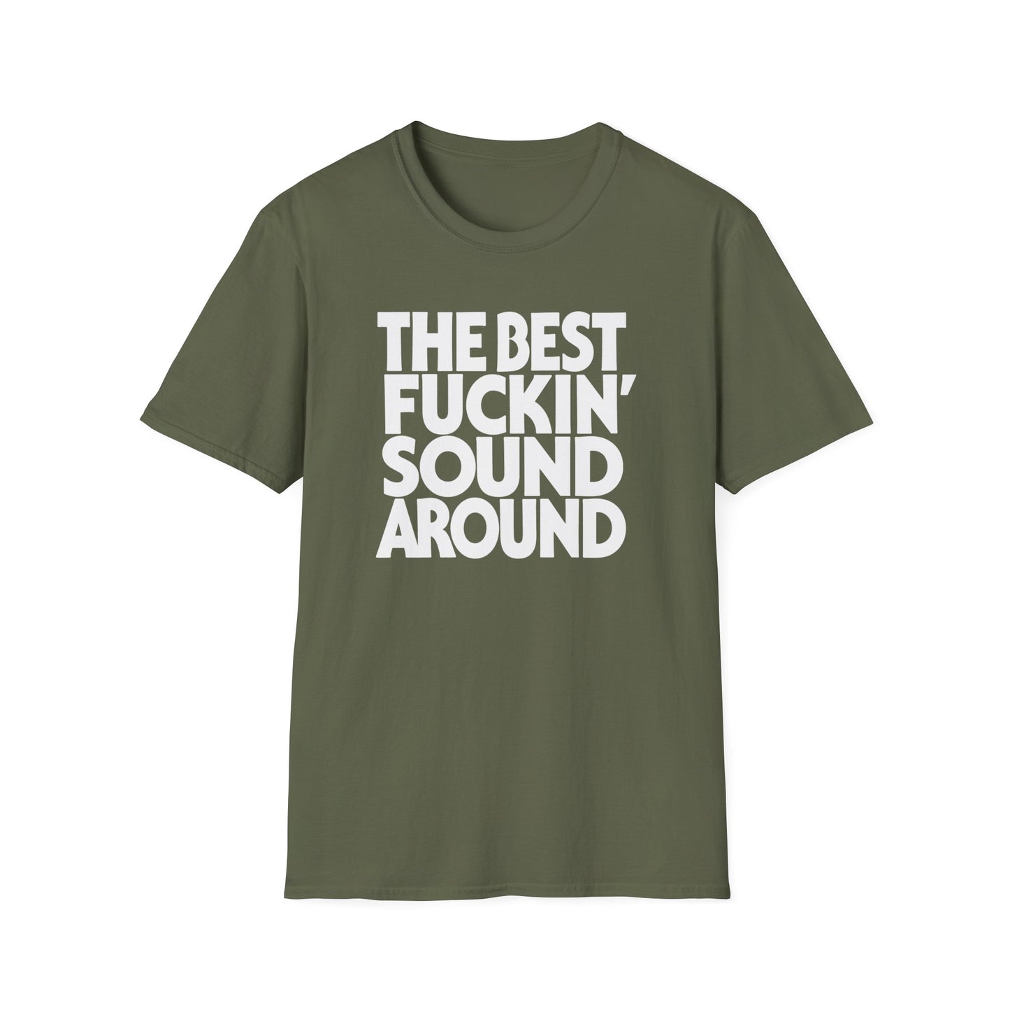 Olive green t-shirt with white text reading "THE BEST FUCKIN' SOUND AROUND".
