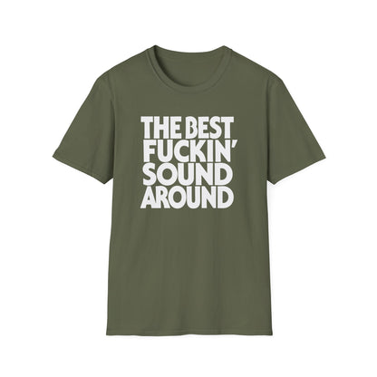 Olive green t-shirt with white text reading "THE BEST FUCKIN' SOUND AROUND".
