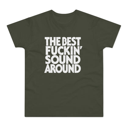 Olive t-shirt with white text reading "THE BEST FUCKIN' SOUND AROUND".
