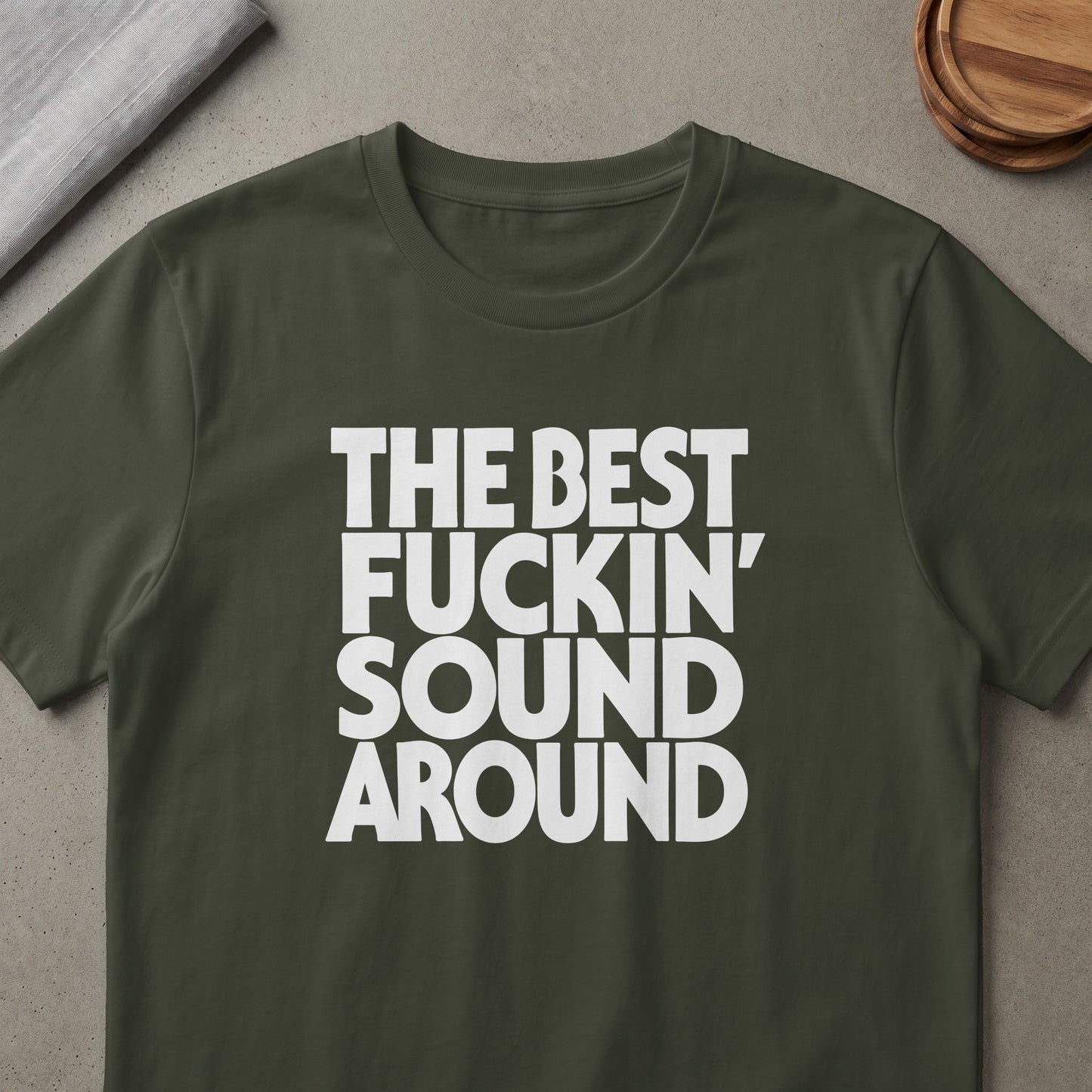 Dark green t-shirt with white text "The Best Fuckin' Sound Around".