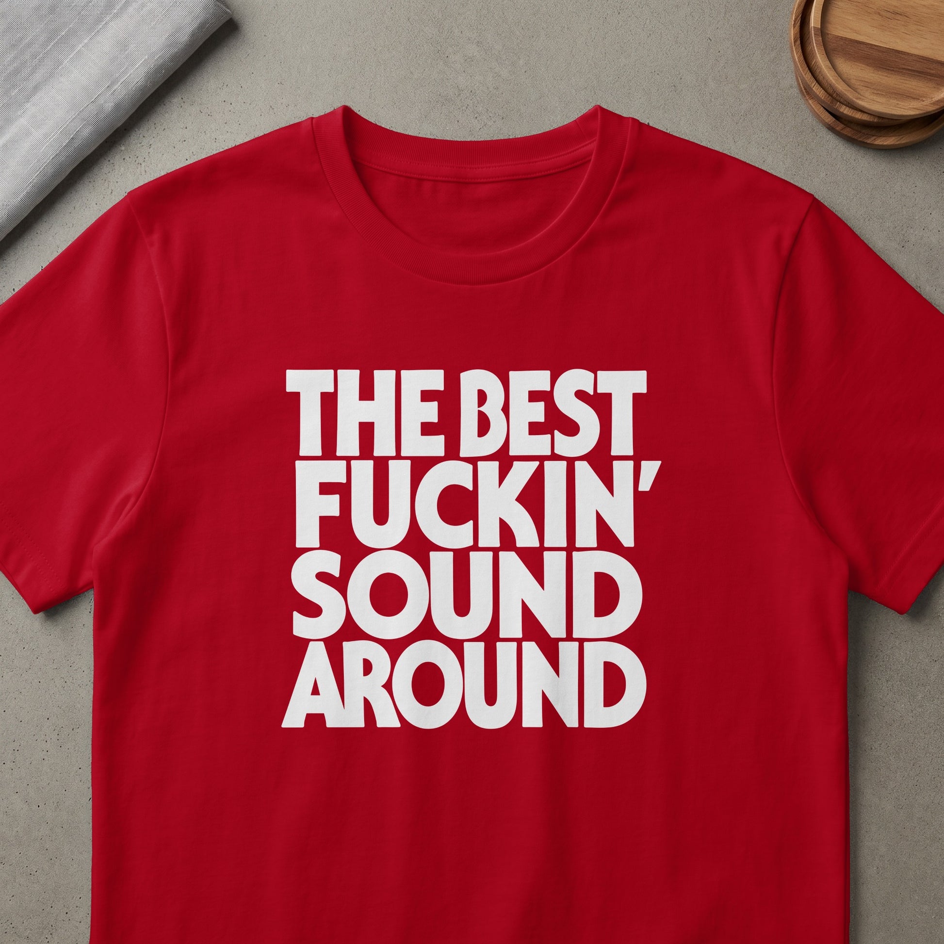 Red t-shirt with white text "THE BEST FUCKIN' SOUND AROUND"