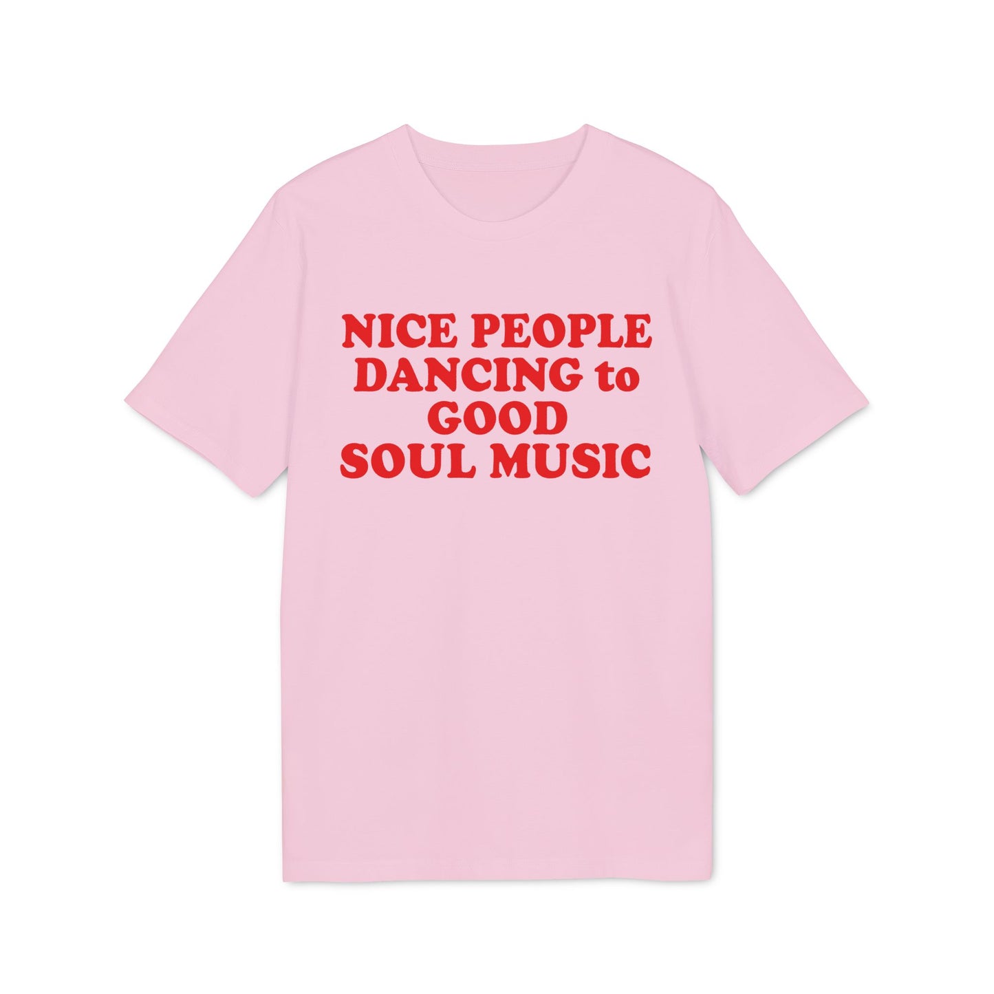 Pink t-shirt with red text reading "NICE PEOPLE DANCING to GOOD SOUL MUSIC".