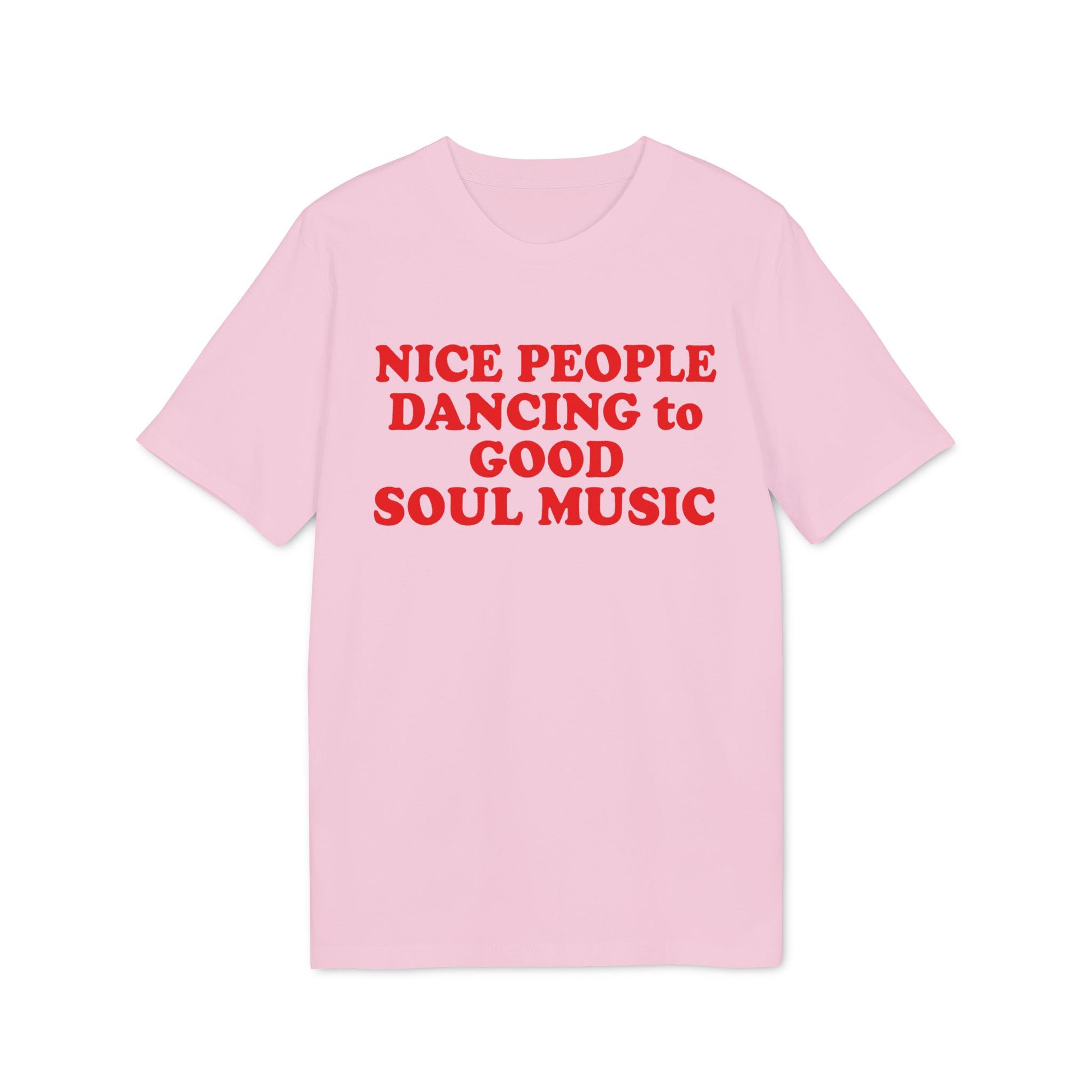 Pink t-shirt with red text reading "NICE PEOPLE DANCING to GOOD SOUL MUSIC".