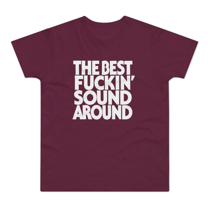 Burgundy t-shirt with white text: THE BEST FUCKIN' SOUND AROUND