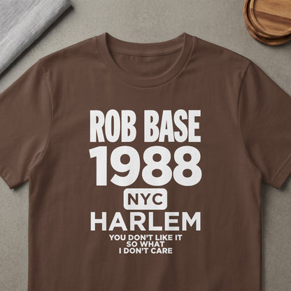 Brown t-shirt with white text: Rob Base 1988 NYC Harlem, You Don't Like It So What I Don't Care