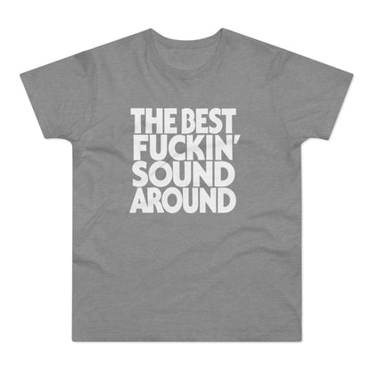 Grey t-shirt with white text that reads "THE BEST FUCKIN' SOUND AROUND".