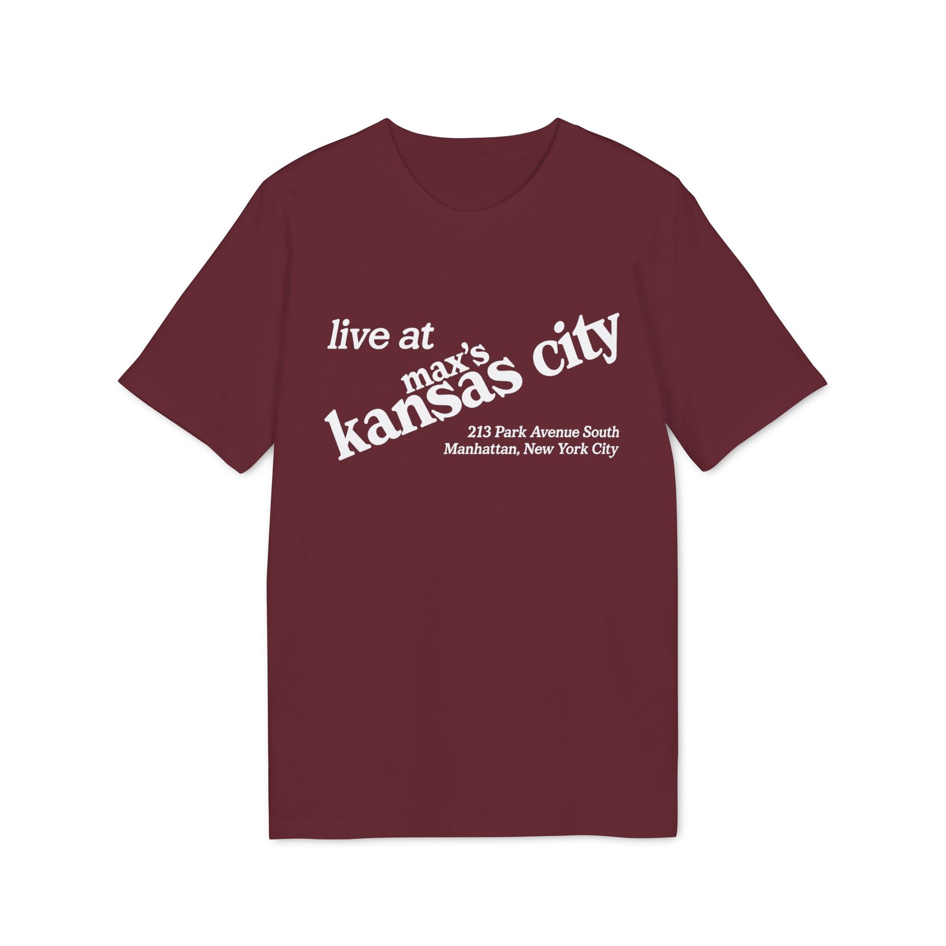 Maroon t-shirt with white text: "live at max's kansas city 213 Park Avenue South Manhattan, New York City"