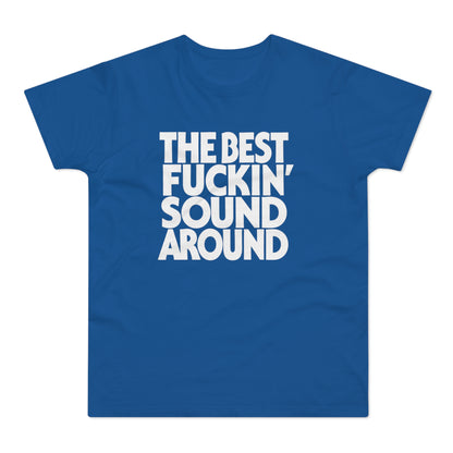 Blue t-shirt with white text "The Best Fuckin' Sound Around".